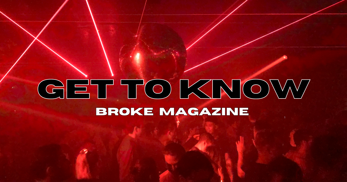 If you don’t know, GET TO KNOW with Broke Magazine