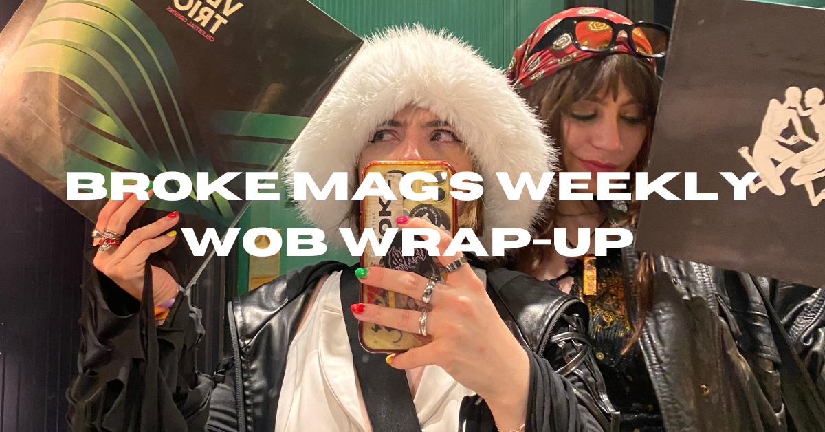 Broke Mag’s Wob Wrap-Up 0.7