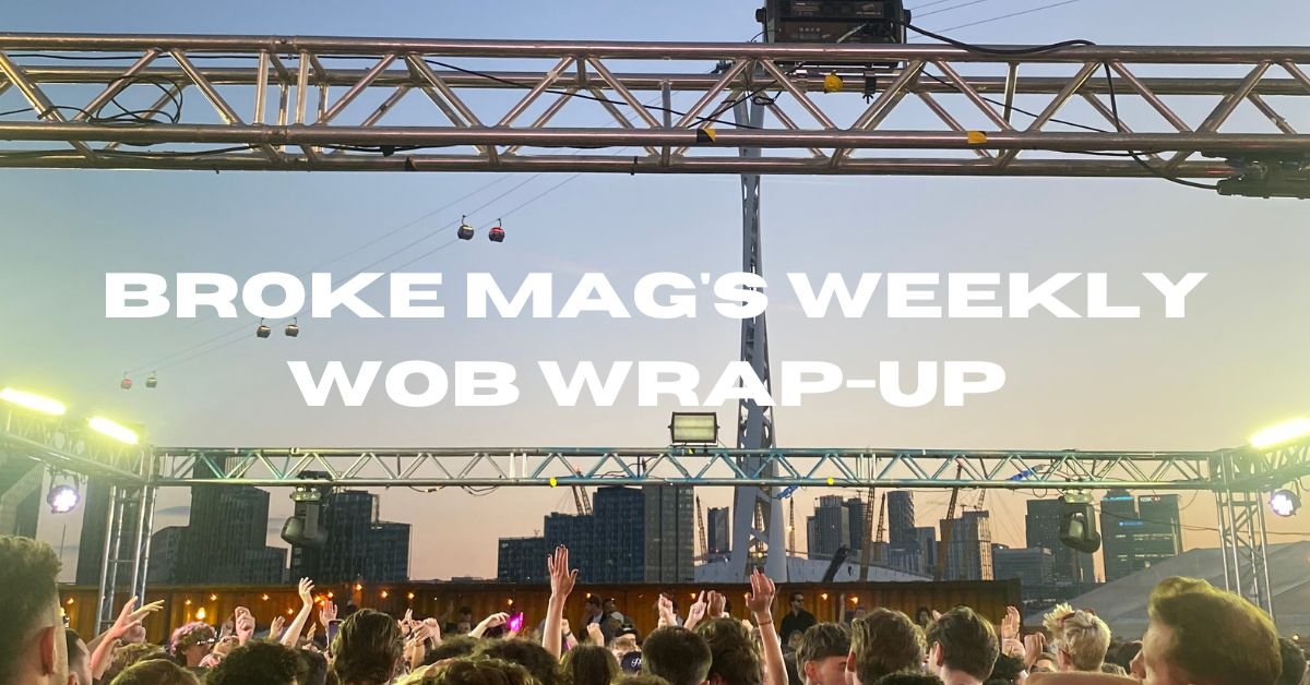 Broke Mag’s Wob Wrap-Up 0.9