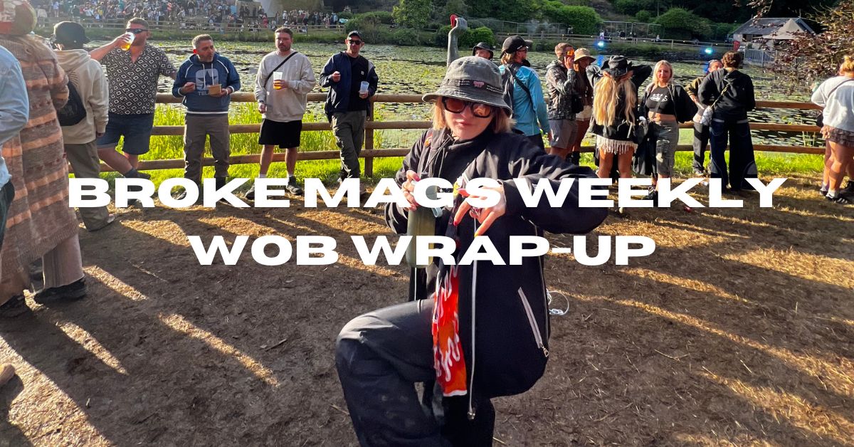 Broke Mag’s Wob Wrap-Up 1.0